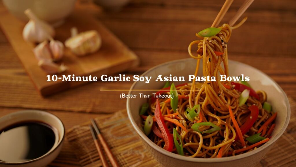 Garlic Soy Pasta Bowls