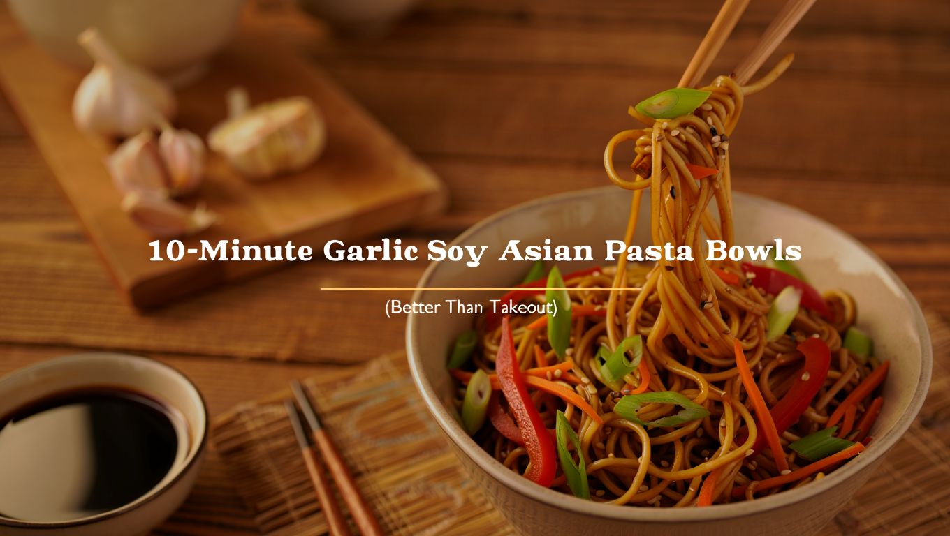 Garlic Soy Pasta Bowls